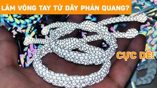 Cách làm vòng tay PHẢN QUANG cực đơn giản